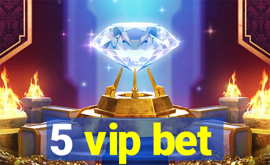 5 vip bet